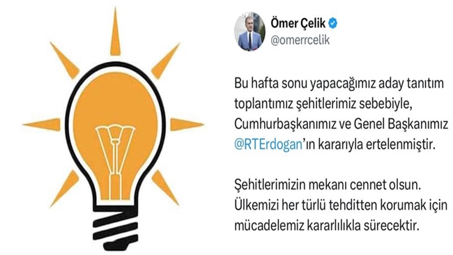 AK PARTÄ° ADAY TANITIM TOPLANTISINI ERTELEDÄ°