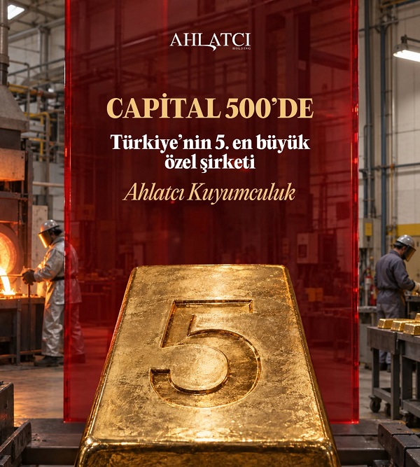 AHLATCI KUYUMCULUK, TÜRKİYE'NİN EN BÜYÜK 5’İNCİ ÖZEL ŞİRKETİ OLDU