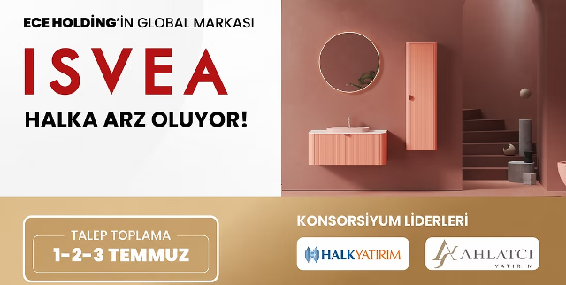 ISVEA SERAMİK 1-2-3 TEMMUZ'DA HALKA ARZ EDİLİYOR