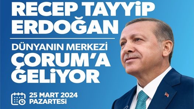 ERDOÄžAN, 25 MARTâ€™TA Ã‡ORUMâ€™DA!
